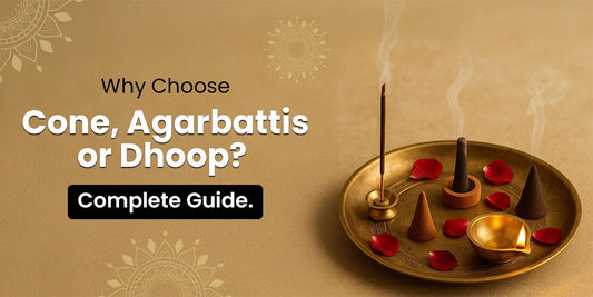 Why Choose Cone, Agarbattis or Dhoop? A Complete Guide.