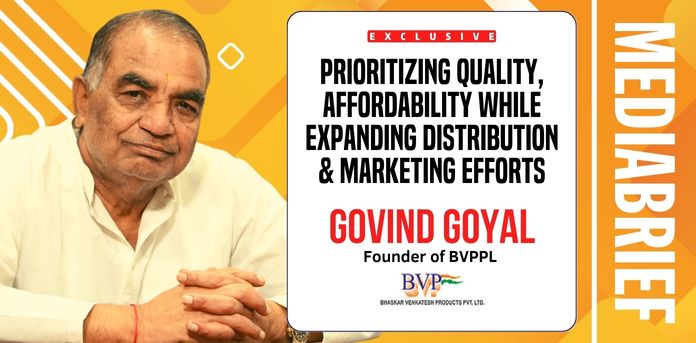 Exclusive | Govind Goyal: At BVPPL we prioritize quality, affordability while expanding distribution and marketing efforts